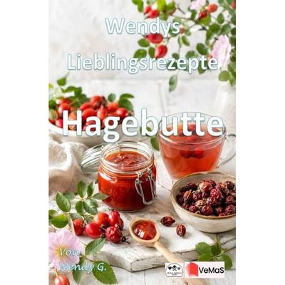 Wendys Lieblingsrezepte - Hagebutte, Taschenbuch von Wendy G., Epubli, 978-3-565-78092-1