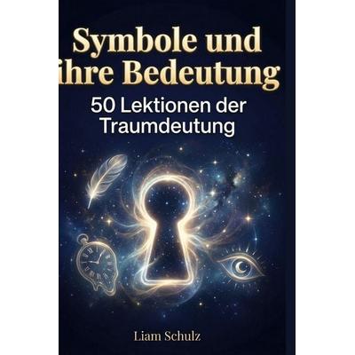 Symbole und ihre Bedeutung, Gebundene Ausgabe von Liam Schulz, BoD - Books on Demand, 978-3-695-37644-5