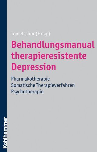 Tom Bschor - Behandlungsmanual therapieresistente Depression: Pharmakotherapie - somatische Therapieverfahren - Psychotherapie - Preis vom 30.09.2026 22:30:23 h