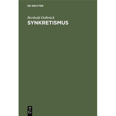 Synkretismus, Gebundene Ausgabe von Berthold Delbrück, De Gruyter, 978-3-11-109027-6