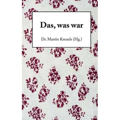 Das, was war, Taschenbuch von , BoD – Books on Demand, 978-3-7347-8906-9