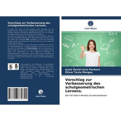 Vorschlag zur Verbesserung des schulgeometrischen Lernens., Taschenbuch von Jesús David Leiro Pacheco,Oliver Texta Mongoy, Verlag Unser Wissen,