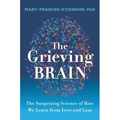 The Grieving Brain, Gebundene Ausgabe von Mary-Frances O'Connor; Harper Collins (US), 978-0-06-294623-2