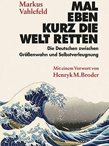 Markus Vahlefeld - Mal eben kurz die Welt retten: Die Deutschen zwischen Größenwahn und Selbstverleugnung - Preis vom 11.10.2026 03:10:56 h