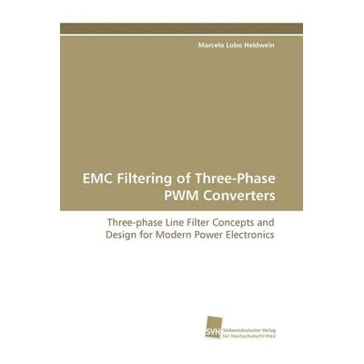 EMC Filtering of Three-Phase PWM Converters, Taschenbuch von Marcelo Lobo Heldwein, Südwestdeutscher Verlag für Hochschulschriften, 978-3-8381-0718-9