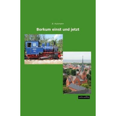 Borkum einst und jetzt, Taschenbuch von B. Huismann, Weitsuechtig, 978-3-95656-265-5