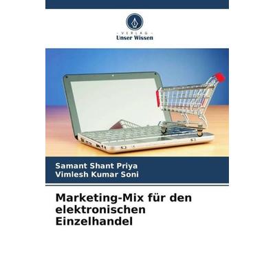 Marketing-Mix für den elektronischen Einzelhandel, Taschenbuch von Samant Shant Priya,Vimlesh Kumar Soni, Verlag Unser Wissen, 978-620-5-27570-2