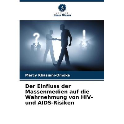 Der Einfluss der Massenmedien auf die Wahrnehmung von HIV- und AIDS-Risiken, Taschenbuch von Mercy Khasiani-Omoke, Verlag Unser Wissen,
