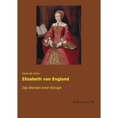 Elisabeth von England, Taschenbuch von Gertrude Aretz, Leseklassiker, 978-3-95563-390-5