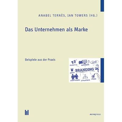 Das Unternehmen als Marke, Taschenbuch von Anabel Ternès,Ian Towers, Akademische Verlagsgemeinschaft München, 978-3-86924-995-7
