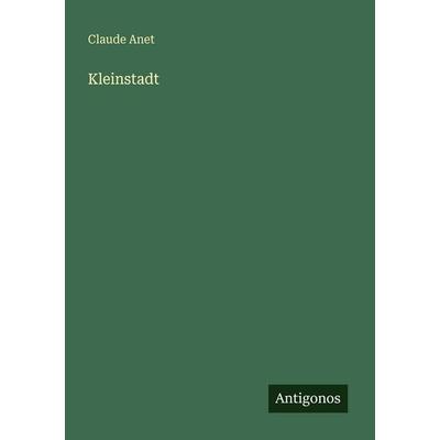 Kleinstadt, Taschenbuch von Claude Anet, Antigonos Verlag, 978-3-566-06803-5