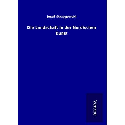 Die Landschaft in der Nordischen Kunst, Gebundene Ausgabe von Josef Strzygowski, BoD - Books on Demand