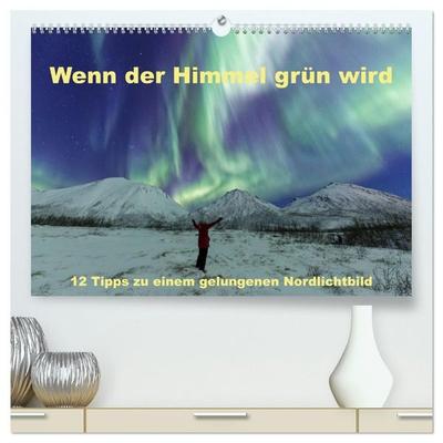 Wenn der Himmel grün wird (hochwertiger Premium Wandkalender 2027 DIN A2 quer), Kunstdruck in Hochglanz
