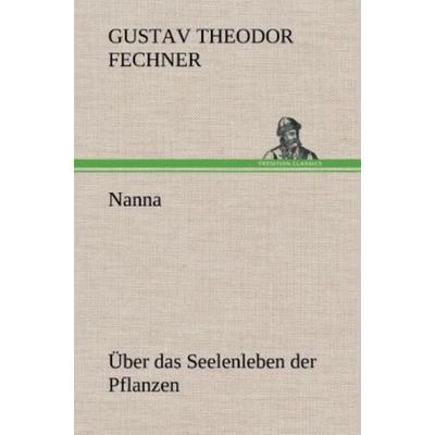 Nanna - Über das Seelenleben der Pflanzen, Gebundene Ausgabe von Gustav Theodor Fechner, Tredition, 978-3-8472-4815-6