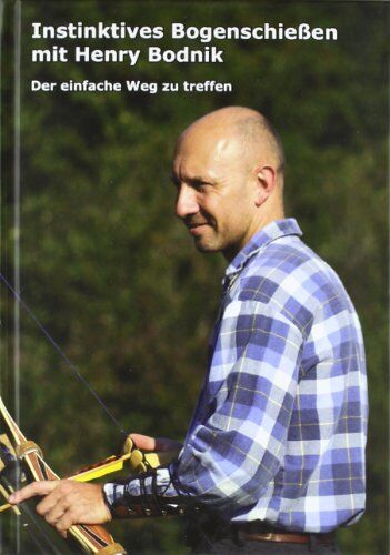 Henry Bodnik - Instinktives Bogenschießen mit Henry Bodnik: Der einfache Weg zu Treffen - Preis vom 16.10.2026 11:41:07 h