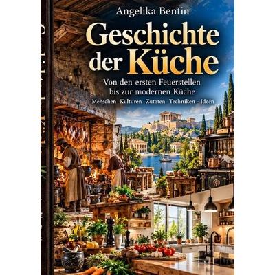 Geschichte der Küche, Taschenbuch von Angelika Bentin, Epubli, 978-3-565-76805-9