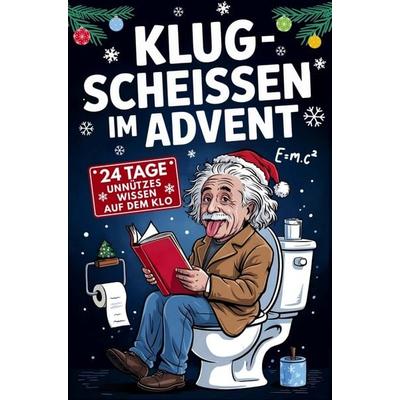Klugscheissen im Advent - 24 Tage unnützes Wissen für das stille Örtchen