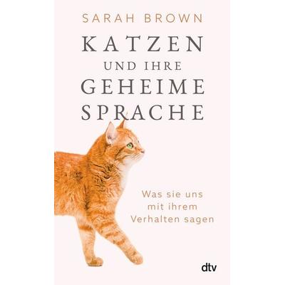 Katzen und ihre geheime Sprache, Gebundene Ausgabe von Sarah Brown, dtv, 978-3-423-28406-6