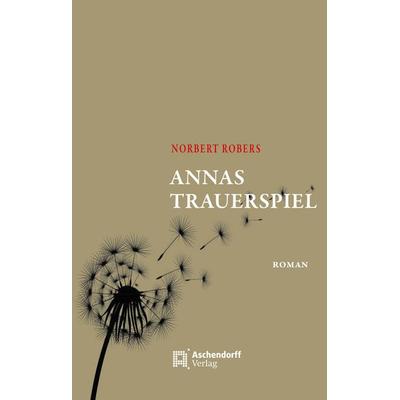 Annas Trauerspiel, Taschenbuch von Norbert Robers, Aschendorff, 978-3-402-24983-3