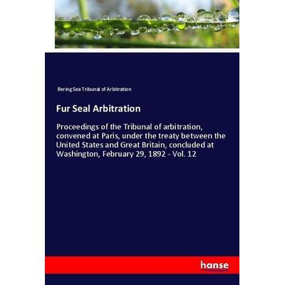 Fur Seal Arbitration, Taschenbuch von Bering Sea Tribunal of Arbitration, Hansebooks, 978-3-337-83519-4
