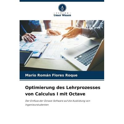 Optimierung des Lehrprozesses von Calculus I mit Octave, Taschenbuch von Mario Román Flores Roque, Verlag Unser Wissen, 978-620-7-34627-1