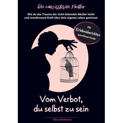 Narzisstische Mutter - Vom Verbot, du selbst zu sein, Taschenbuch von Elina Diekmann, Bookmundo Direct, 978-94-036-4496-7