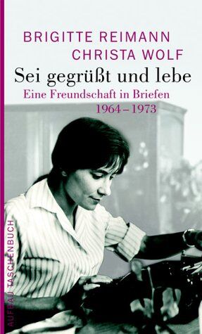 Brigitte Reimann - Sei gegrüßt und lebe: Eine Freundschaft in Briefen 1964-1973 (Brigitte Reimann) - Preis vom 10.10.2026 11:48:34 h