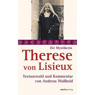 Therese von Lisieux, Gebundene Ausgabe von Therese Lisieux, Marix Verlag ein Imprint von Verlagshaus Römerweg, 978-3-7374-1013-7