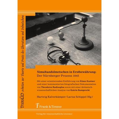 Simultandolmetschen in Erstbewährung: Der Nürnberger Prozess 1945, Taschenbuch von Hartwig Kalverkämper,Larisa Schippel, Frank & Timme,