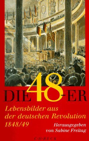 Sabine Freitag - Die Achtundvierziger: Lebensbilder aus der deutschen Revolution 1848/49 - Preis vom 11.10.2026 03:10:56 h