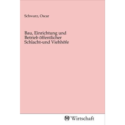 Bau, Einrichtung und Betrieb öffentlicher Schlacht-und Viehhöfe, Taschenbuch von , MV-Wirtschaft, 978-3-96885-064-1