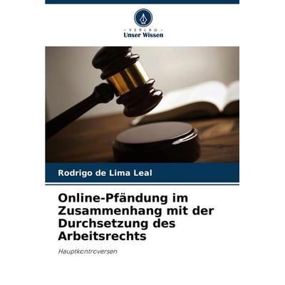 Online-Pfändung im Zusammenhang mit der Durchsetzung des Arbeitsrechts, Taschenbuch von Rodrigo de Lima Leal, Verlag Unser Wissen, 978-620-8-19425-3