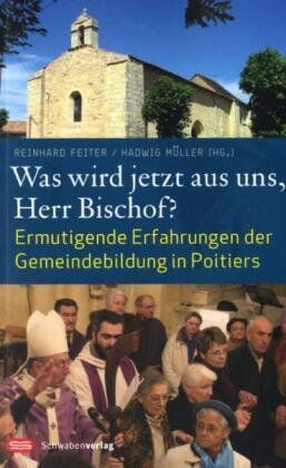 Reinhard Feiter - Was wird jetzt aus uns, Herr Bischof?: Ermutigende Erfahrungen der Gemeindebildung in Poitiers - Preis vom 09.10.2026 07:28:09 h