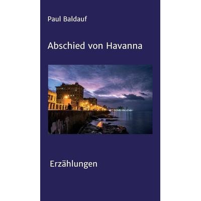 Abschied von Havanna, Gebundene Ausgabe von Paul Baldauf, Tredition, 978-3-347-14159-9