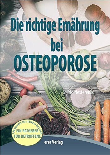 Sigrid Nesterenko - Die richtige Ernährung bei Osteoporose: 190 leckere Rezepte für stärkere Knochen - Preis vom 09.10.2026 07:28:09 h