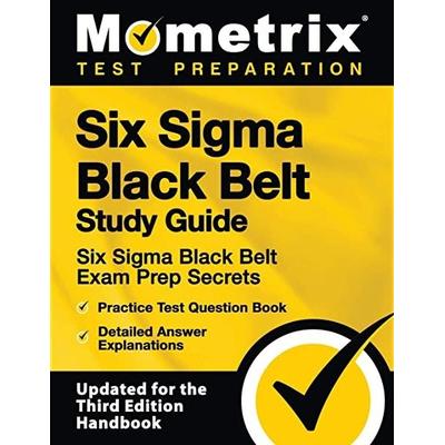 Six Sigma Black Belt Study Guide - Six Sigma Black Belt Exam Prep Secrets, Practice Test Question Book, Detailed Answer Explanations, Taschenbuch von