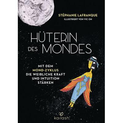 Hüterin des Mondes, Gebundene Ausgabe von Stéphanie Lafranque, Kailash