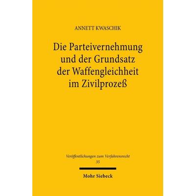 Die Parteivernehmung und der Grundsatz der Waffengleichheit im Zivilprozeß, Taschenbuch von Annett Kwaschik, Mohr Siebeck, 978-3-16-148258-8