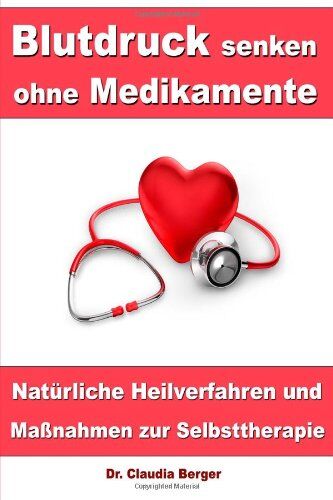Berger, Dr. Claudia - Blutdruck senken ohne Medikamente - Natürliche Heilverfahren und Maßnahmen zur Selbsttherapie - Preis vom 11.10.2026 03:10:56 h