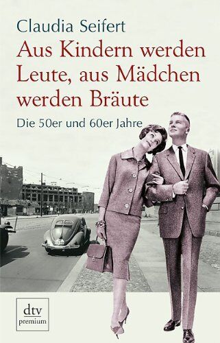 Claudia Seifert - Aus Kindern werden Leute, aus Mädchen werden Bräute: Die 50er und 60er Jahre - Preis vom 10.10.2026 11:48:34 h