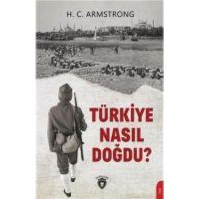 Türkiye Nasil Dogdu, Taschenbuch von H. C. Armstrong, Dorlion Yayinlari