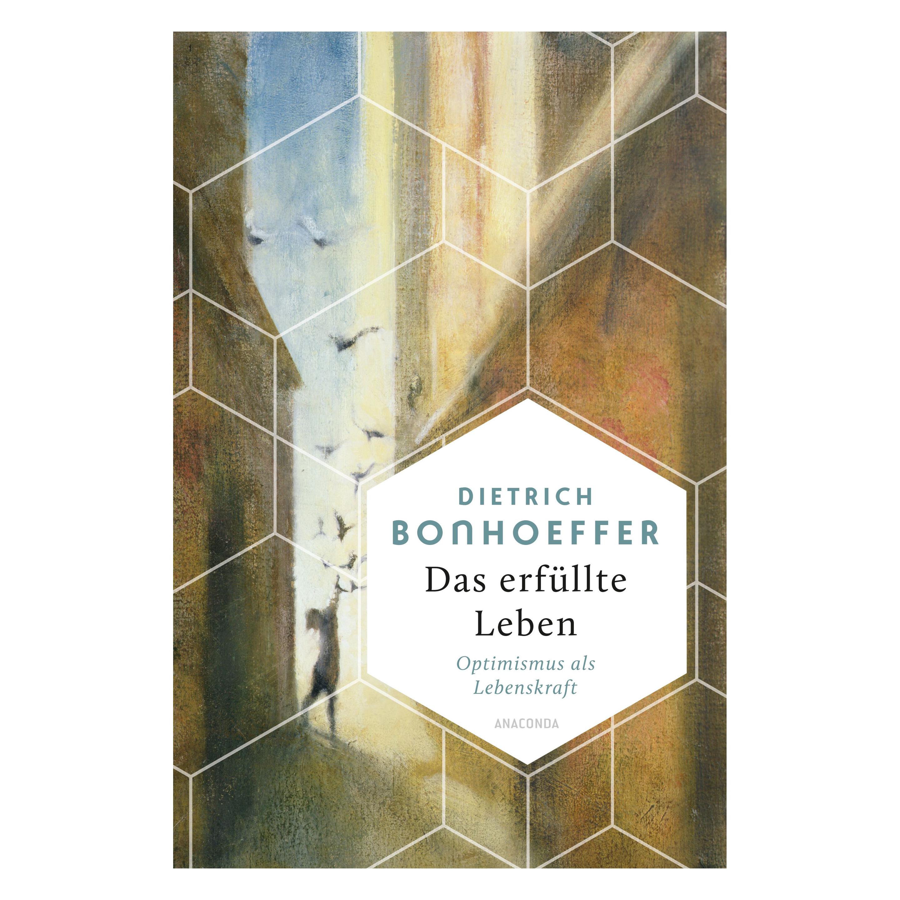 Anaconda Das erfüllte Leben. Optimismus als Lebenskraft (Deutsch, Dietrich Bonhoeffer, 2023) (39791504)