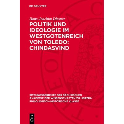 Politik und Ideologie im Westgotenreich von Toledo: Chindasvind, Gebundene Ausgabe von Hans-Joachim Diesner, De Gruyter, 978-3-11-271246-7