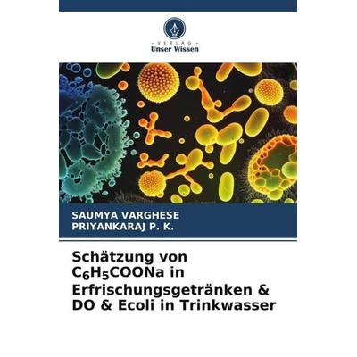 Schätzung von C6H5COONa in Erfrischungsgetränken & DO & Ecoli in Trinkwasser, Taschenbuch von Saumya Varghese,Priyankaraj P. K., Verlag Unser Wissen,