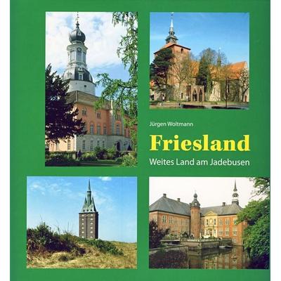 Friesland, Gebundene Ausgabe von Jürgen Woltmann, Isensee, Florian, GmbH, 978-3-89995-966-6