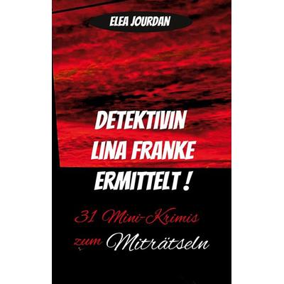 Detektivin Lina Franke ermittelt, Taschenbuch von Elea Jourdan, BoD – Books on Demand, 978-3-696-78104-0