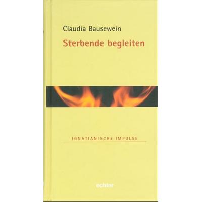 Sterbende begleiten, Gebundene Ausgabe von Claudia Bausewein, Echter, 978-3-429-02679-0
