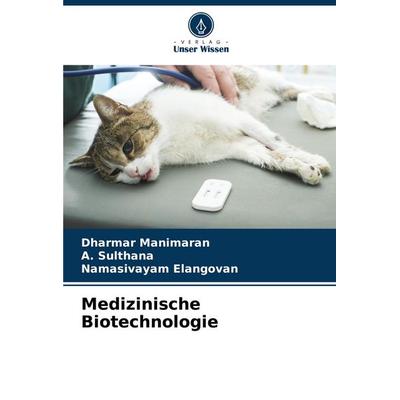 Medizinische Biotechnologie, Taschenbuch von Dharmar Manimaran,A. Sulthana,Namasivayam Elangovan, Verlag Unser Wissen, 978-620-6-93123-2