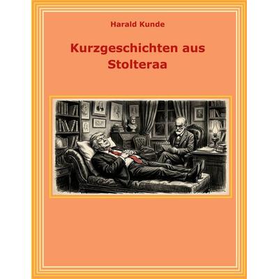 Kurzgeschichten aus Stolteraa, Taschenbuch von Harald Kunde, BoD – Books on Demand, 978-3-696-35399-5