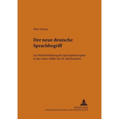 Der neue deutsche Sprachbegriff, Taschenbuch von Alice Tomus, Peter Lang GmbH, Internationaler Verlag der Wissenschaften, 978-3-631-53215-7
